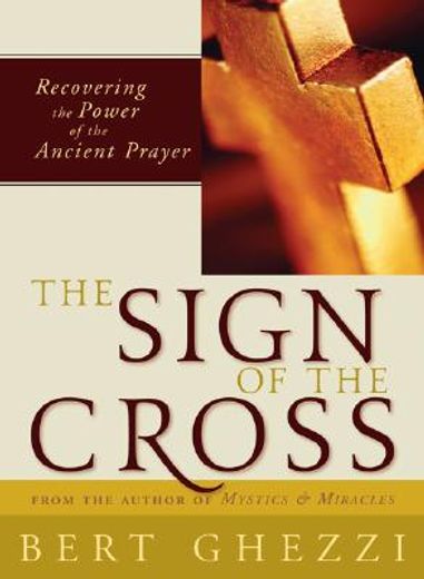 the sign of the cross,recovering the power of the ancient prayer