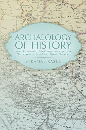 archaeology of history,historical construction of the concepts and images of the other in western orientalist and colonial (en Inglés)