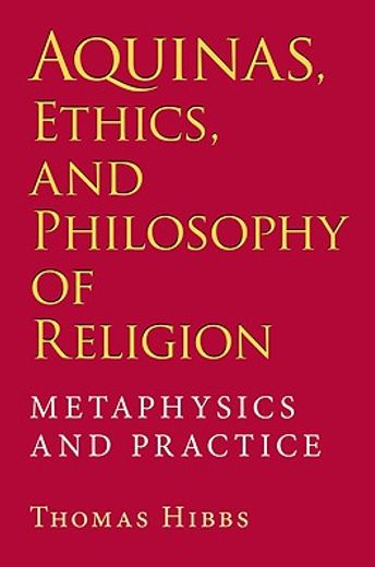 aquinas, ethics, and philosophy of religion,metaphysics and practice