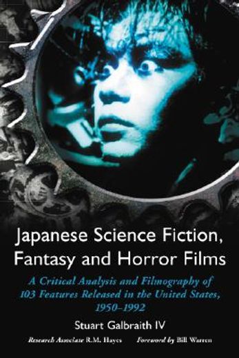 japanese science fiction, fantasy and horror films,a critical analysis of 103 features released in the united states, 1950-1992