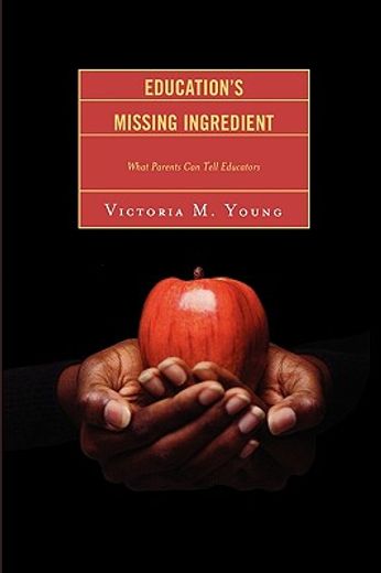 education´s missing ingredient,what parents can tell educators