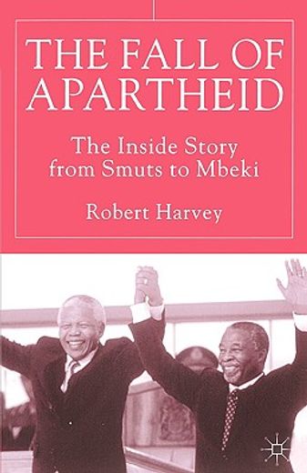 the fall of apartheid,the inside story from smuts to mbeki