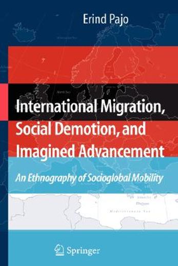 international migration, social demotion, and imagined advancement,an ethnography of socioglobal mobility