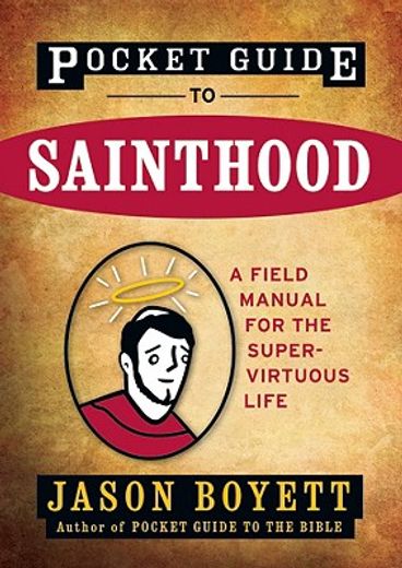 pocket guide to sainthood,the field manual for the super-virtuous life