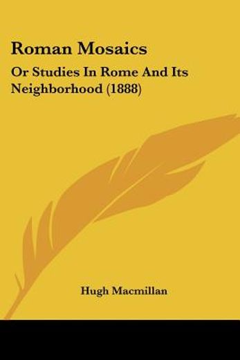 roman mosaics,or studies in rome and its neighbourhood