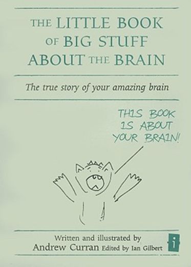 the little book of big stuff about the brain,the true story of your amazing brain