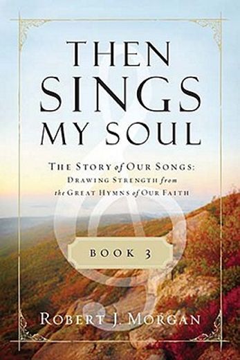 then sings my soul book 3,the story of our songs: drawing strength from the great hymns of our faith (en Inglés)
