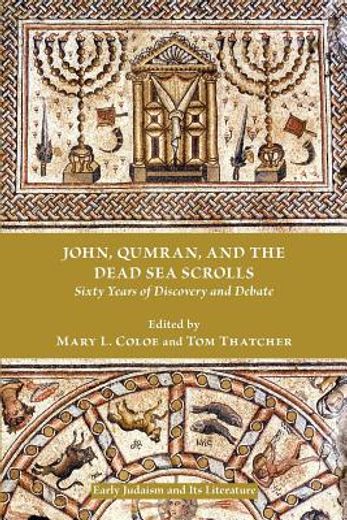 john, qumran, and the dead sea scrolls,sixty years of discovery and debate