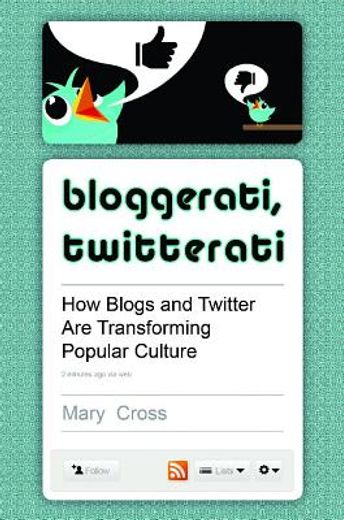 bloggerati, twitterati,how blogs and twitter are transforming popular culture