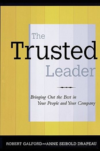 the trusted leader,bringing out the best in your people and your company (en Inglés)
