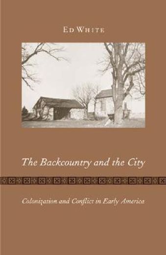 the backcountry and the city,colonization and conflict in early america