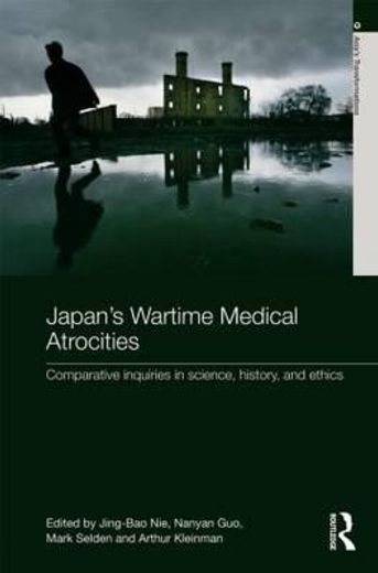 japan´s wartime medical atrocities,comparative inquiries in science, history, and ethics