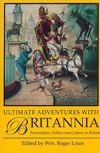 ultimate adventures with britannia,personalities, politics and culture in britain