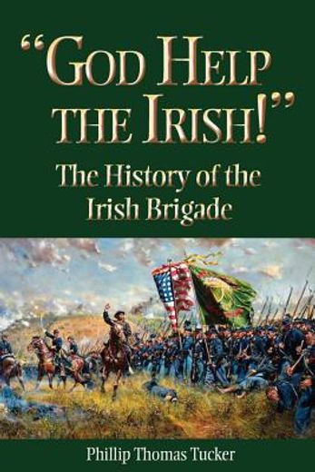 god help the irish!,the history of the irish brigade