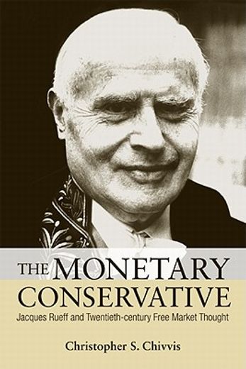 the monetary conservative,jacques rueff and twentieth-century free market thoughts