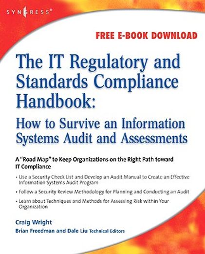 The It Regulatory and Standards Compliance Handbook: How to Survive Information Systems Audit and Assessments (en Inglés)