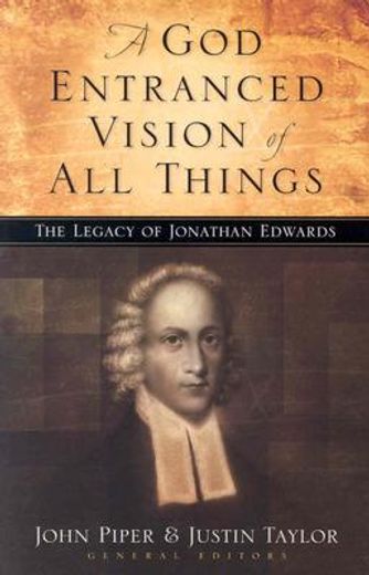 a god-entranced vision of all things,the legacy of jonathan edwards