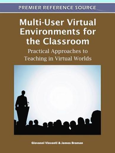 multi-user virtual environments for the classroom,practical approaches to teaching in virtual worlds