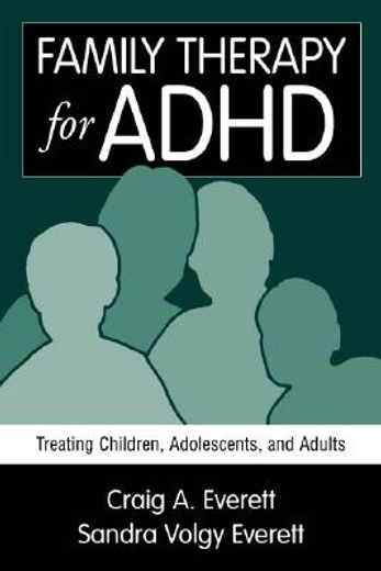 Family Therapy for Adhd: Treating Children, Adolescents, and Adults 