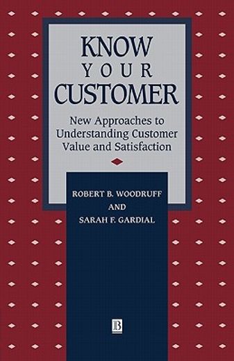 know your customer,new approaches to understanding customer value and satisfaction