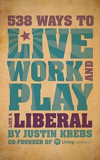538 Ways to Live, Work, and Play Like a Liberal (en Inglés)