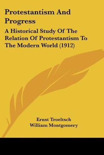 protestantism and progress,a historical study of the relation of protestantism to the modern world