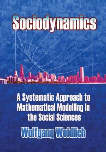 sociodynamics,a systemic approach to mathematical modelling in the social sciences (en Inglés)