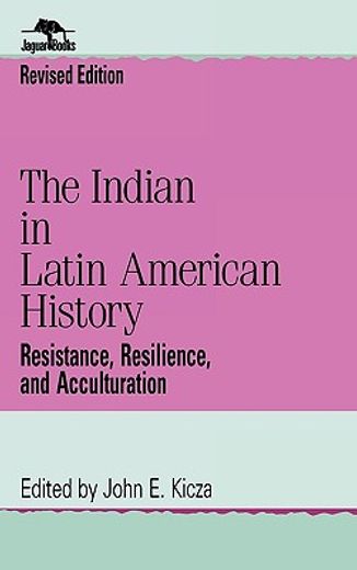 indian in latin american history: resistance, resilience, and acculturation (revised)