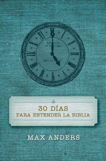 30 dias para entender la biblia = 30 days to understand the bible (in Spanish)