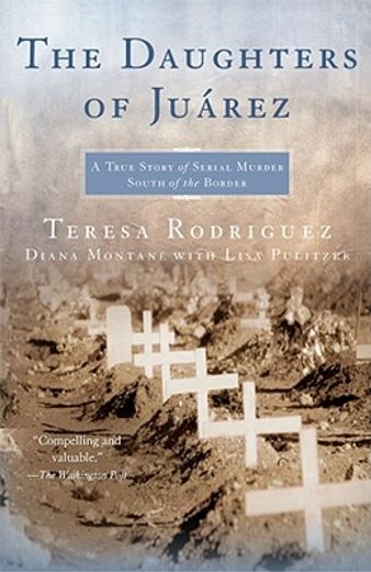 the daughters of juarez,a true story of serial murder south of the border (en Inglés)