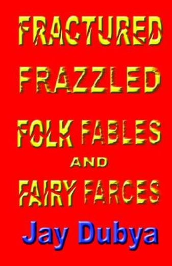 fractured frazzled folk fables and fairy farces