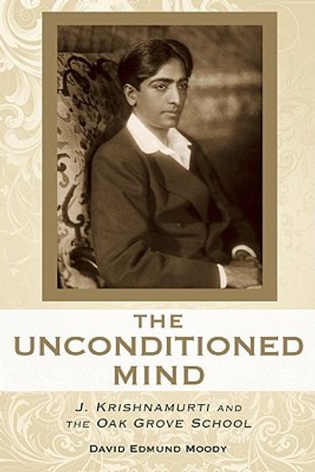 the unconditioned mind: j. krishnamurti and the oak grove school (en Inglés)