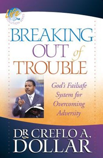 breaking out of trouble,god´s failsafe system for overcoming adversity