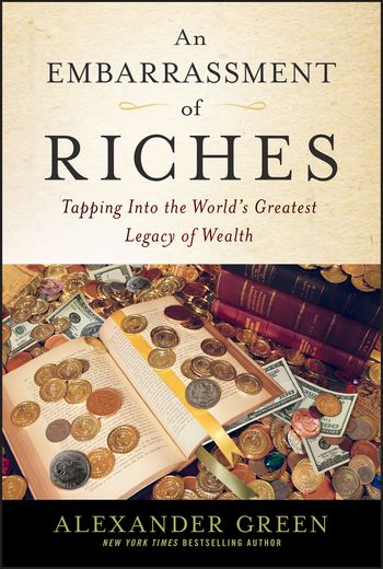 An Embarrassment of Riches: Tapping Into the World's Greatest Legacy of Wealth (en Inglés)