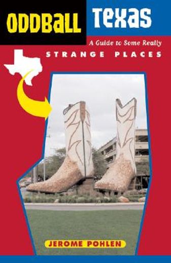 Oddball Texas: A Guide to Some Really Strange Places (en Inglés)