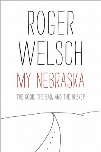 my nebraska,the good, the bad, and the husker (en Inglés)