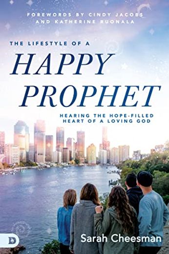 Lifestyle of a Happy Prophet, The: Hearing the Hope-Filled Heart of a Loving god 