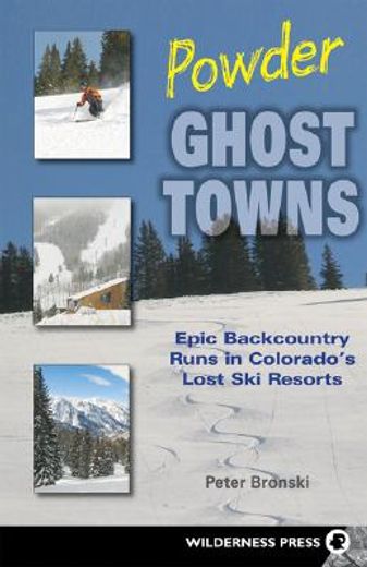 powder ghost towns,epic backcountry runs in colorado´s lost ski resorts (en Inglés)