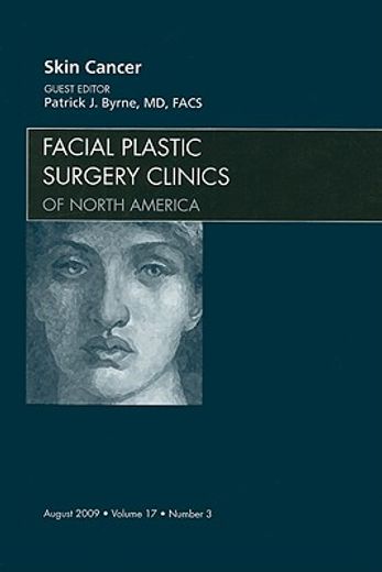 Skin Cancer, an Issue of Facial Plastic Surgery Clinics: Volume 17-3