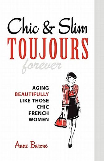 chic & slim toujours: aging beautifully like those chic french women