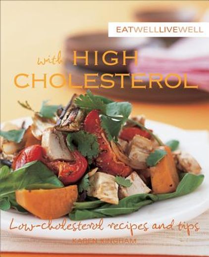 Eat Well Live Well with High Cholesterol: Low-Cholesterol Recipes and Tips (en Inglés)