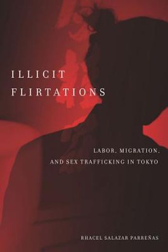 illicit flirtations,labor, migration, and sex trafficking in tokyo (en Inglés)