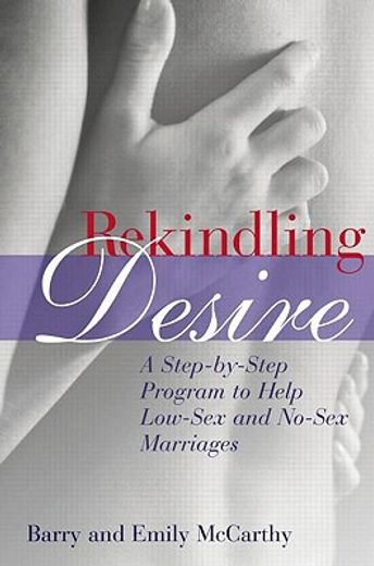 rekindling desire,a step-by-step program to help low-sex and no-sex marriages