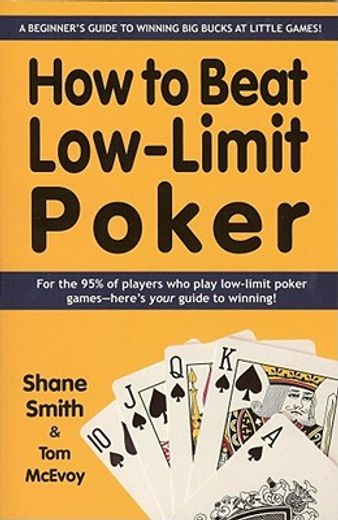 how to beat low-limit poker,a beginner´s guide to winning big bucks at little games!