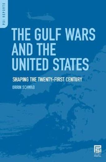 the gulf wars and the united states,shaping the twenty-first century