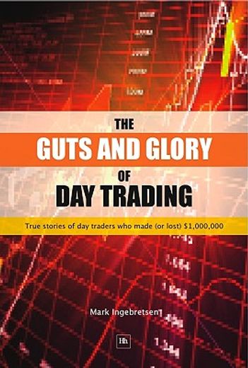 the guts and glory of day trading,true stories of day traders who made (or lost) $1,000,000