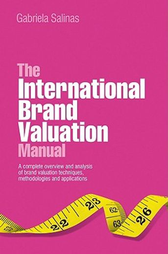 the international brand valuation manual,a complete overview and analysis of brand valuation techniques and methodologies and their applicati