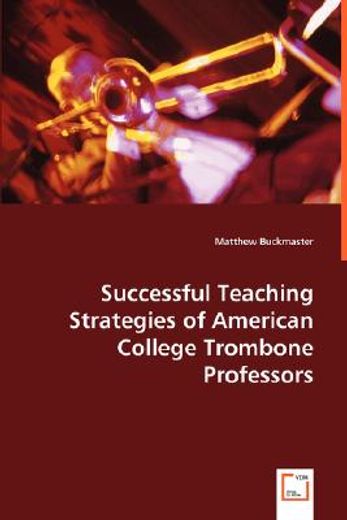 successful teaching strategies of american college trombone professors