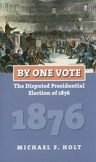by one vote,the disputed presidential election of 1876