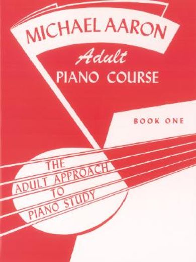 michael aaron adult piano course,the adult approach to piano study (en Inglés)